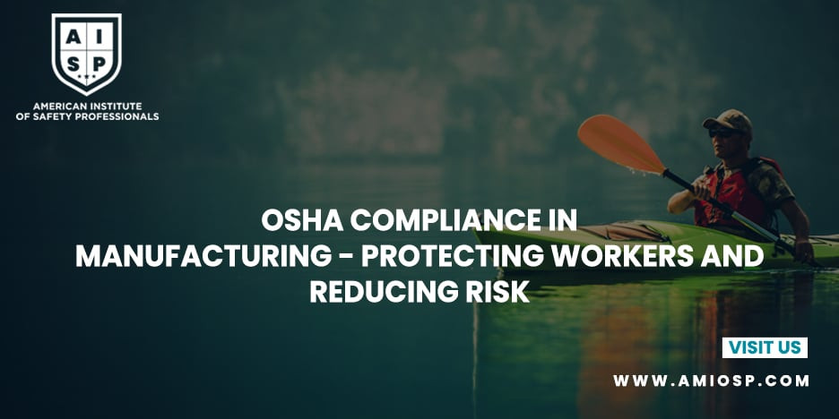 OSHA Compliance in Manufacturing: Protecting Workers and Reducing Risk