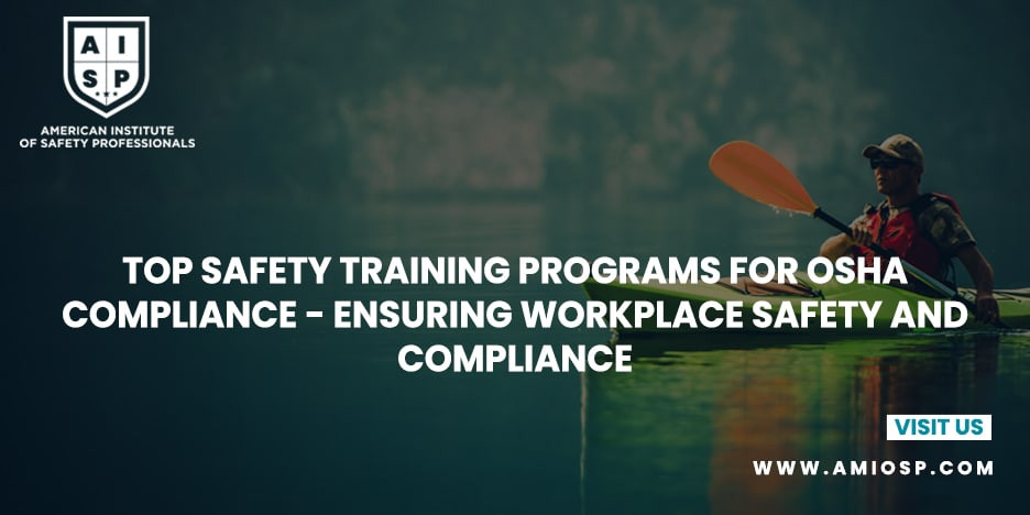 Top Safety Training Programs for OSHA Compliance: Ensuring Workplace Safety and Compliance