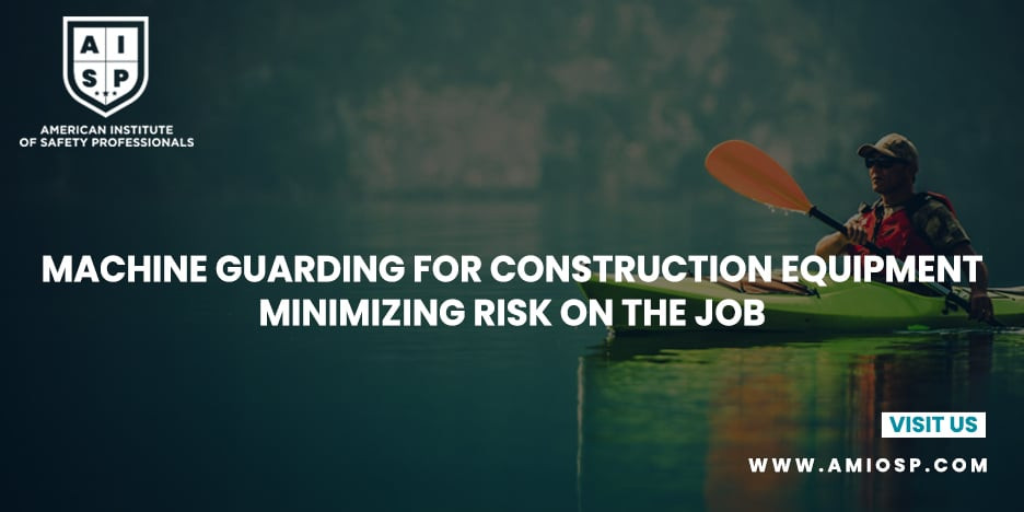Machine Guarding for Construction Equipment: Minimizing Risk on the Job