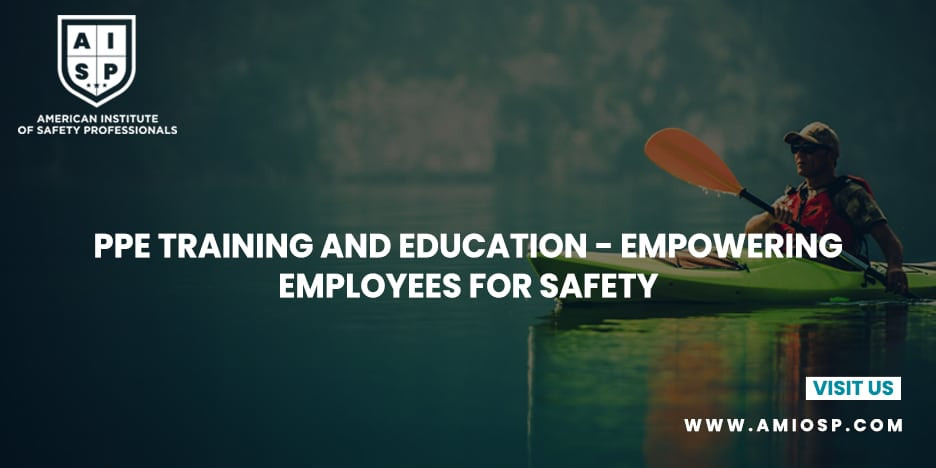PPE Training and Education: Empowering Employees for Safety