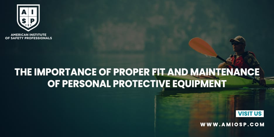 The Importance of Proper Fit and Maintenance of PPE