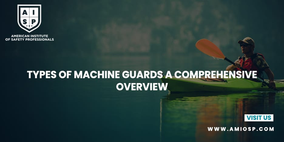 Types of Machine Guards: A Comprehensive Overview